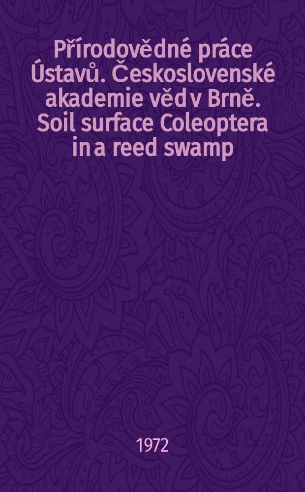Př&iacute;rodovědn&eacute; pr&aacute;ce &Uacute;stavů. Československ&eacute; akademie věd v Brně. Soil surface Coleoptera in a reed swamp