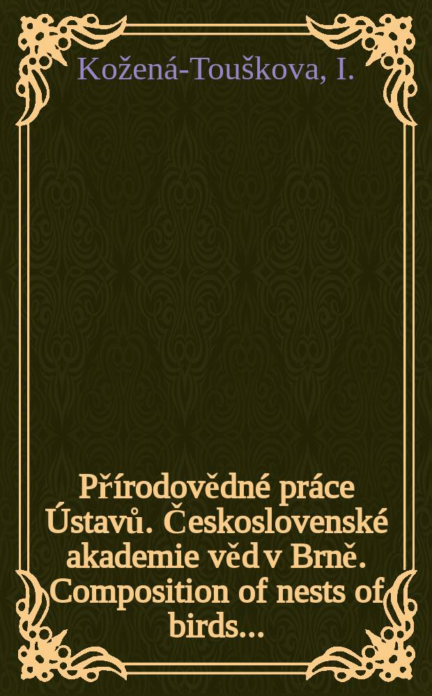 Přírodovědné práce Ústavů. Československé akademie věd v Brně. Composition of nests of birds ...