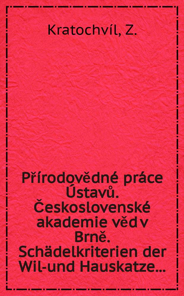 Přírodovědné práce Ústavů. Československé akademie věd v Brně. Schädelkriterien der Wild- und Hauskatze ...