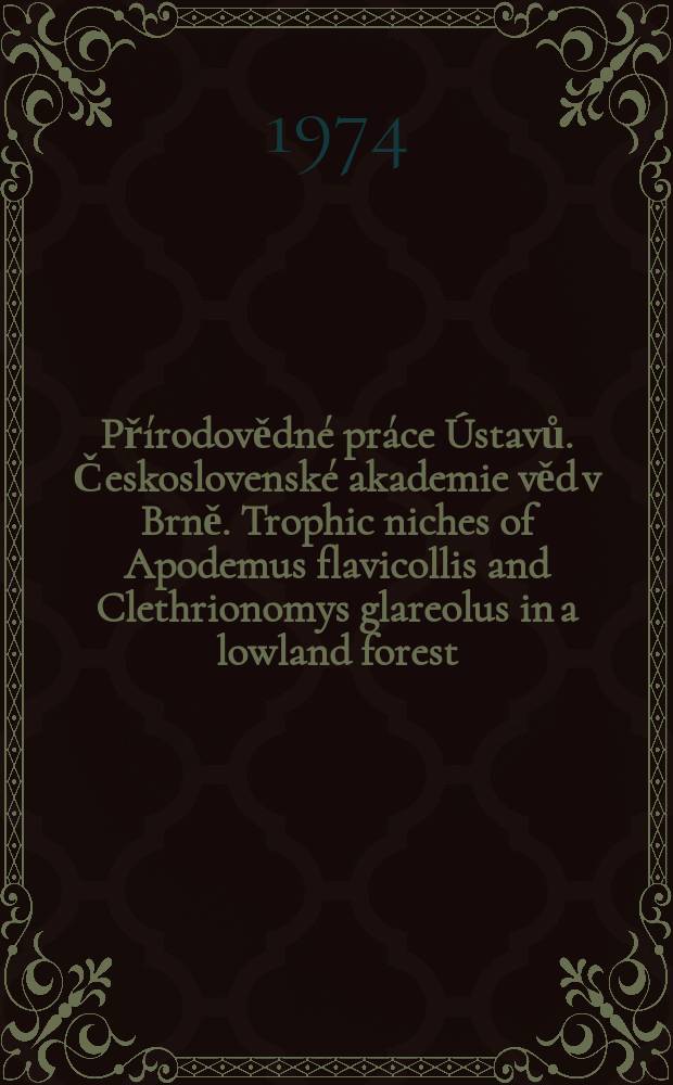 Přírodovědné práce Ústavů. Československé akademie věd v Brně. Trophic niches of Apodemus flavicollis and Clethrionomys glareolus in a lowland forest