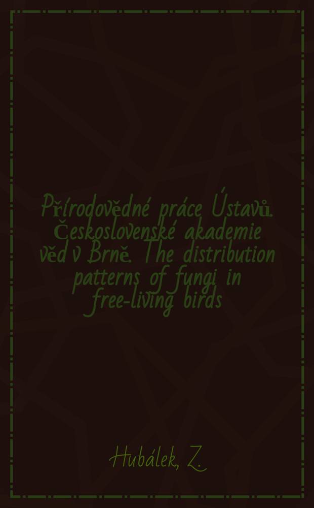 Přírodovědné práce Ústavů. Československé akademie věd v Brně. The distribution patterns of fungi in free-living birds