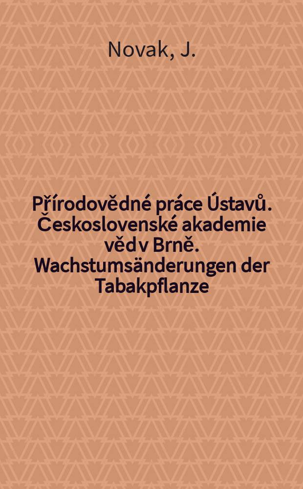 Přírodovědné práce Ústavů. Československé akademie věd v Brně. Wachstumsänderungen der Tabakpflanze
