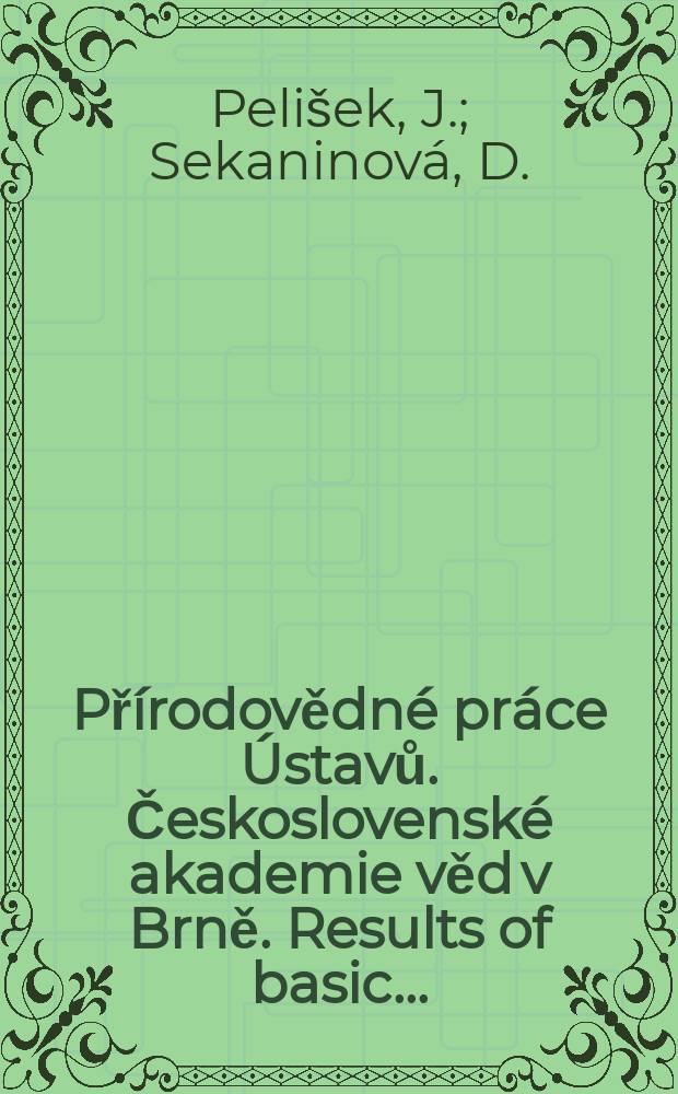 Přírodovědné práce Ústavů. Československé akademie věd v Brně. Results of basic ...