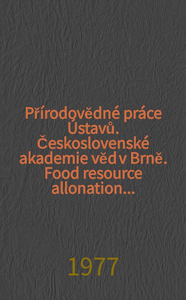 Přírodovědné práce Ústavů. Československé akademie věd v Brně. Food resource allonation ...