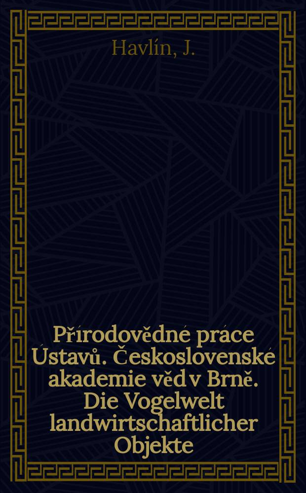 Přírodovědné práce Ústavů. Československé akademie věd v Brně. Die Vogelwelt landwirtschaftlicher Objekte
