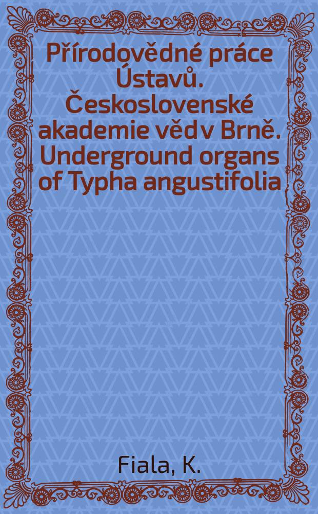 Přírodovědné práce Ústavů. Československé akademie věd v Brně. Underground organs of Typha angustifolia