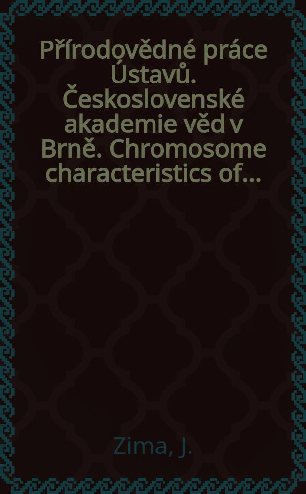 Přírodovědné práce Ústavů. Československé akademie věd v Brně. Chromosome characteristics of ...