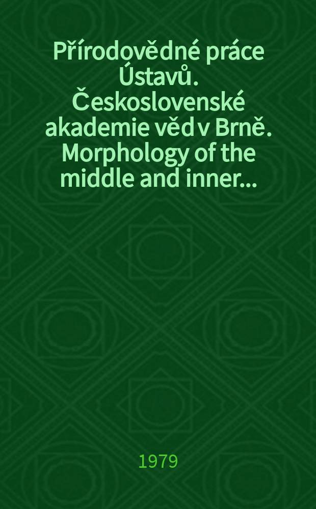Přírodovědné práce Ústavů. Československé akademie věd v Brně. Morphology of the middle and inner ...