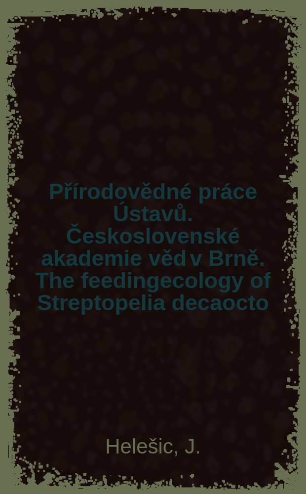 Přírodovědné práce Ústavů. Československé akademie věd v Brně. The feedingecology of Streptopelia decaocto