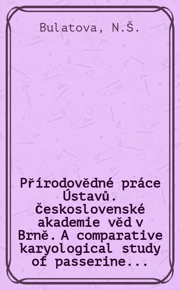 Přírodovědné práce Ústavů. Československé akademie věd v Brně. A comparative karyological study of passerine ...