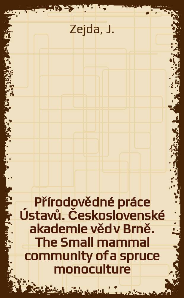 Přírodovědné práce Ústavů. Československé akademie věd v Brně. The Small mammal community of a spruce monoculture