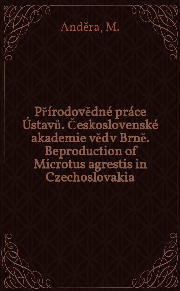 Přírodovědné práce Ústavů. Československé akademie věd v Brně. Beproduction of Microtus agrestis in Czechoslovakia
