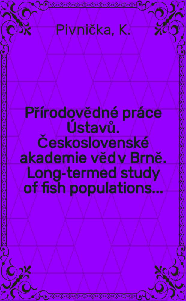 Přírodovědné práce Ústavů. Československé akademie věd v Brně. Long-termed study of fish populations ...