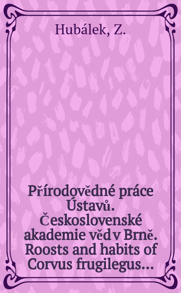 Přírodovědné práce Ústavů. Československé akademie věd v Brně. Roosts and habits of Corvus frugilegus ...