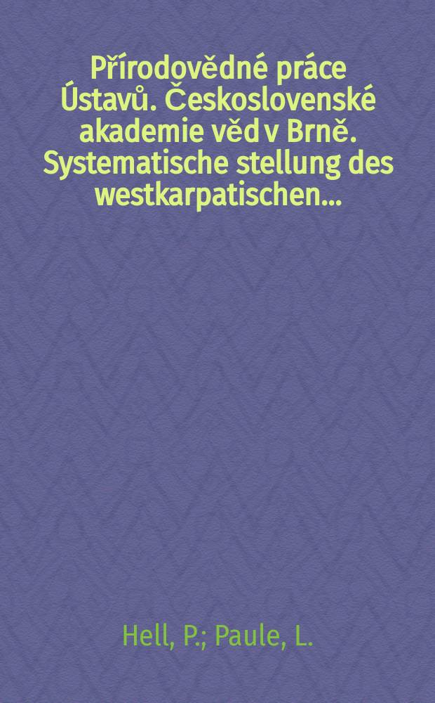 Přírodovědné práce Ústavů. Československé akademie věd v Brně. Systematische stellung des westkarpatischen ...