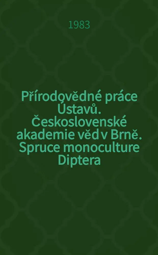 Př&iacute;rodovědn&eacute; pr&aacute;ce &Uacute;stavů. Československ&eacute; akademie věd v Brně. Spruce monoculture Diptera (Brachycera ...)