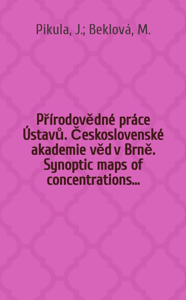 Přírodovědné práce Ústavů. Československé akademie věd v Brně. Synoptic maps of concentrations ...