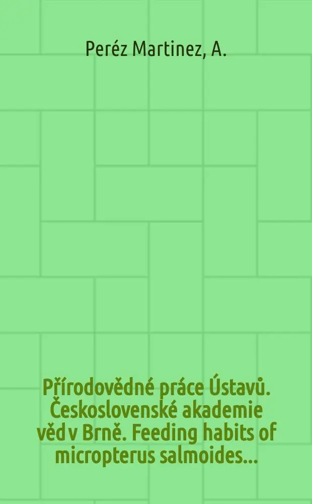 Př&iacute;rodovědn&eacute; pr&aacute;ce &Uacute;stavů. Československ&eacute; akademie věd v Brně. Feeding habits of micropterus salmoides ...