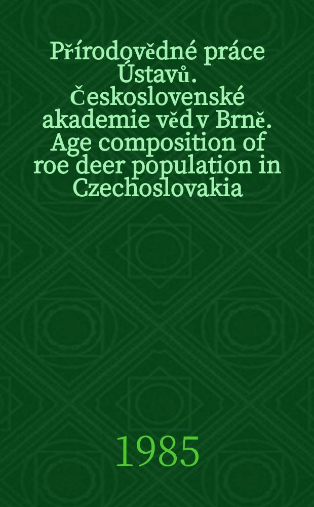 Přírodovědné práce Ústavů. Československé akademie věd v Brně. Age composition of roe deer population in Czechoslovakia