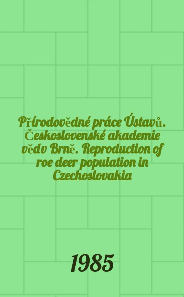 Přírodovědné práce Ústavů. Československé akademie věd v Brně. Reproduction of roe deer population in Czechoslovakia