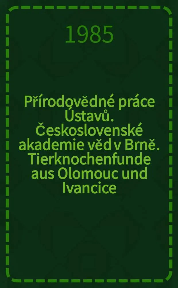 Př&iacute;rodovědn&eacute; pr&aacute;ce &Uacute;stavů. Československ&eacute; akademie věd v Brně. Tierknochenfunde aus Olomouc und Ivancice