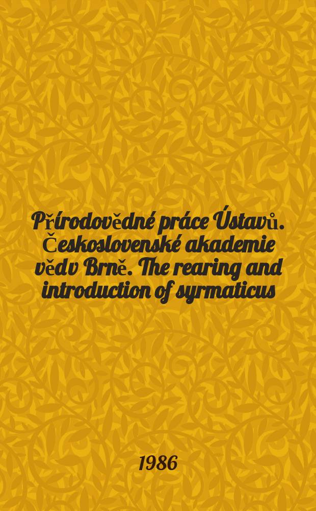 Přírodovědné práce Ústavů. Československé akademie věd v Brně. The rearing and introduction of syrmaticus