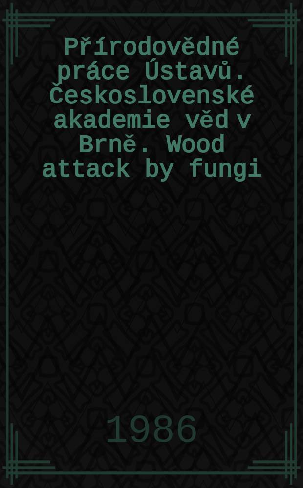 Přírodovědné práce Ústavů. Československé akademie věd v Brně. Wood attack by fungi