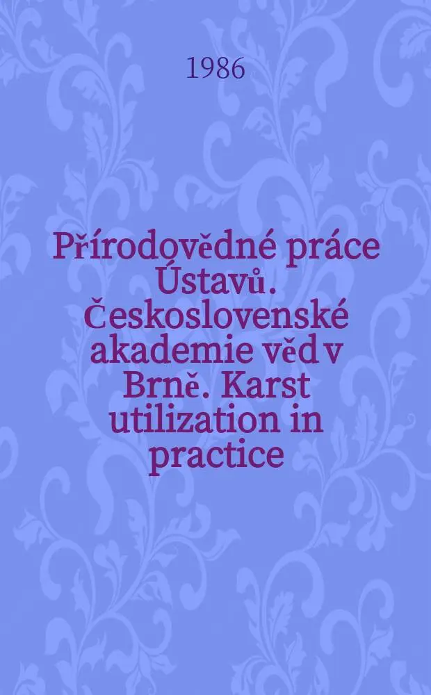 Př&iacute;rodovědn&eacute; pr&aacute;ce &Uacute;stavů. Československ&eacute; akademie věd v Brně. Karst utilization in practice
