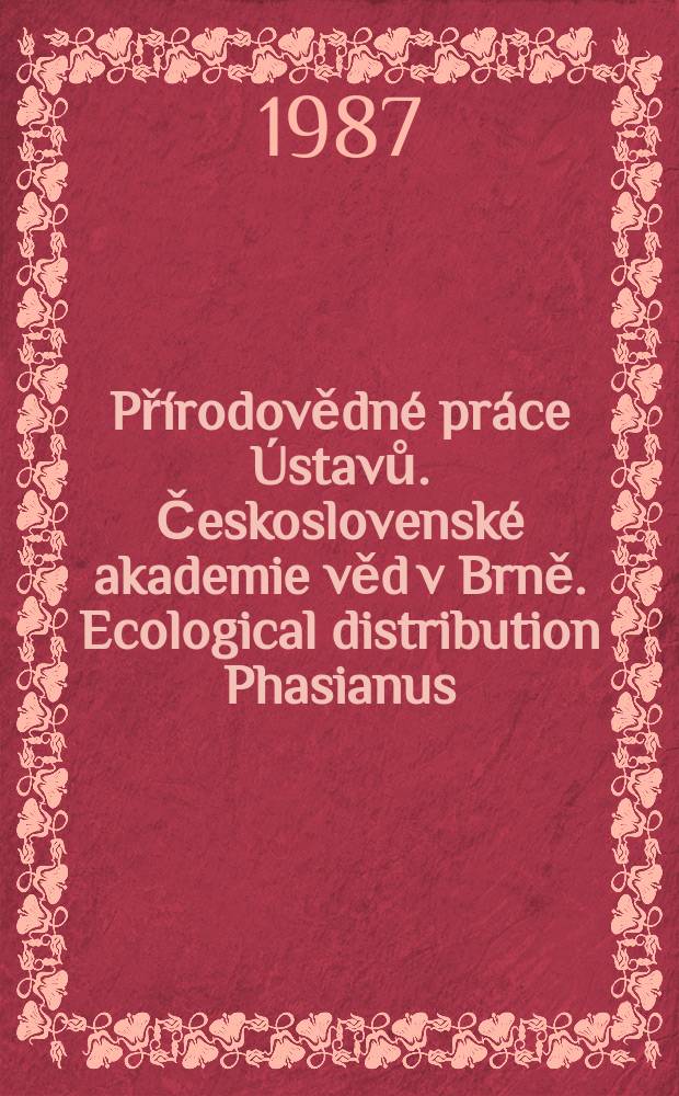 Přírodovědné práce Ústavů. Československé akademie věd v Brně. Ecological distribution Phasianus