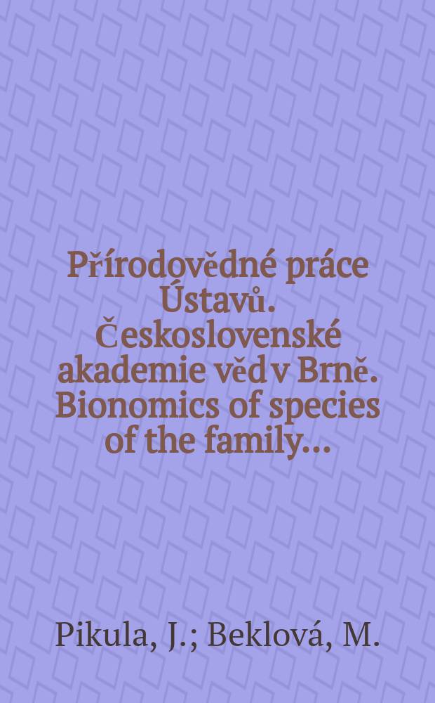 Přírodovědné práce Ústavů. Československé akademie věd v Brně. Bionomics of species of the family ...