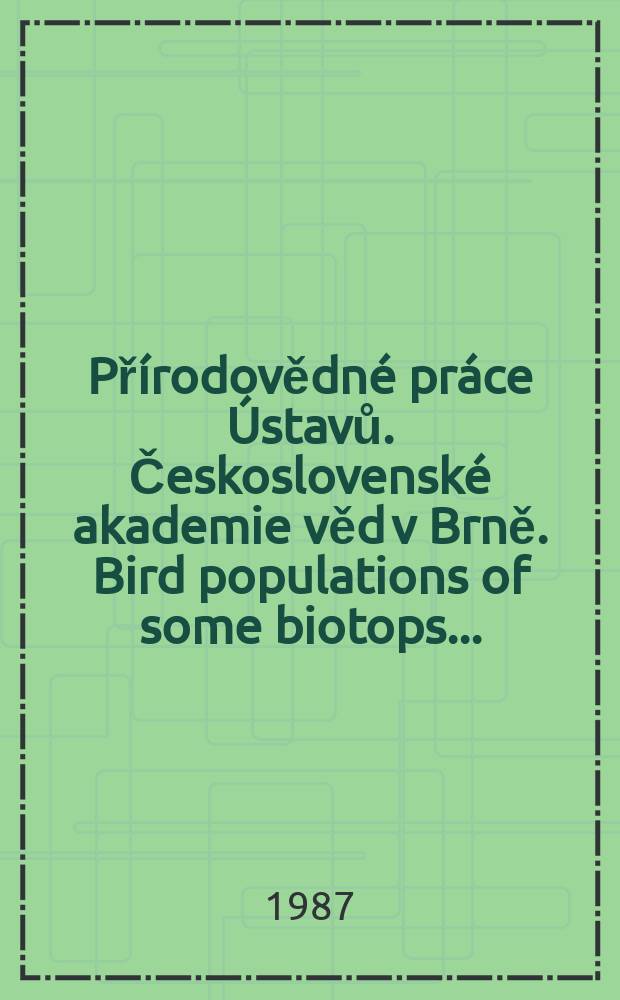 Přírodovědné práce Ústavů. Československé akademie věd v Brně. Bird populations of some biotops ....