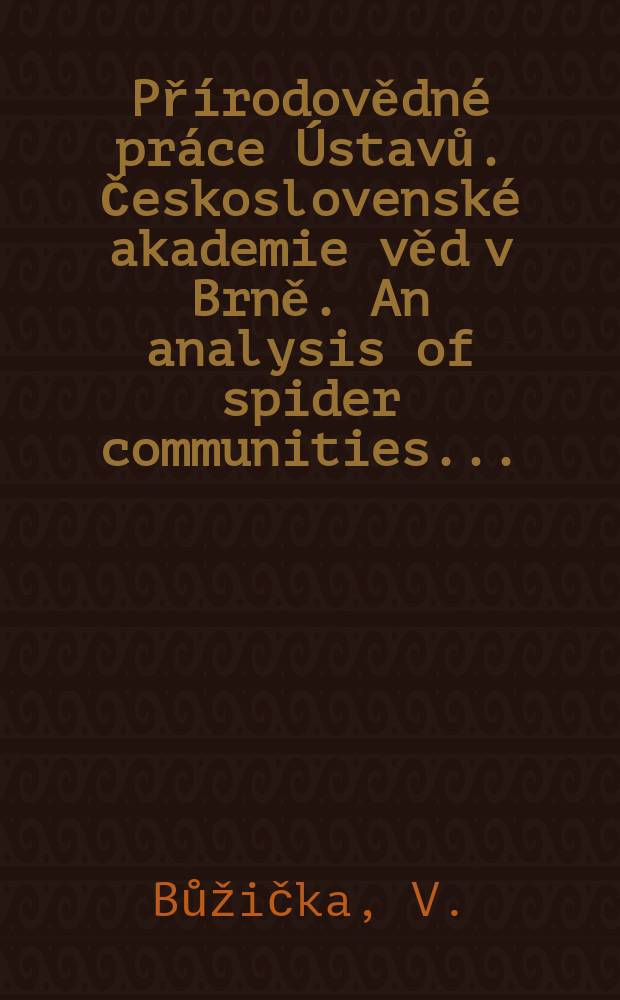 Přírodovědné práce Ústavů. Československé akademie věd v Brně. An analysis of spider communities ...