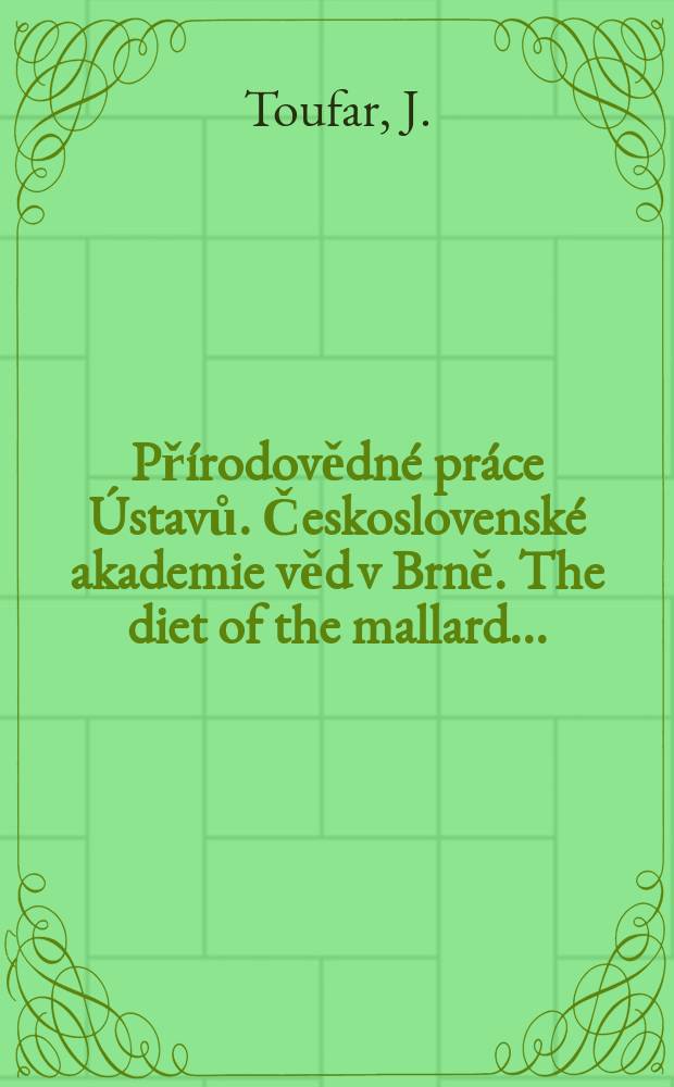 Přírodovědné práce Ústavů. Československé akademie věd v Brně. The diet of the mallard ...
