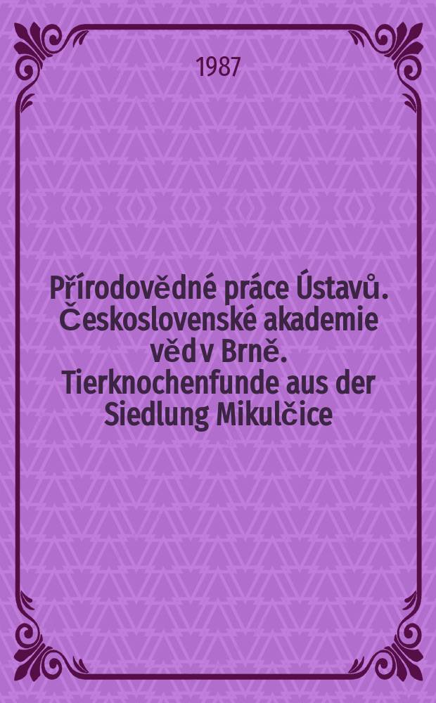Př&iacute;rodovědn&eacute; pr&aacute;ce &Uacute;stavů. Československ&eacute; akademie věd v Brně. Tierknochenfunde aus der Siedlung Mikulčice