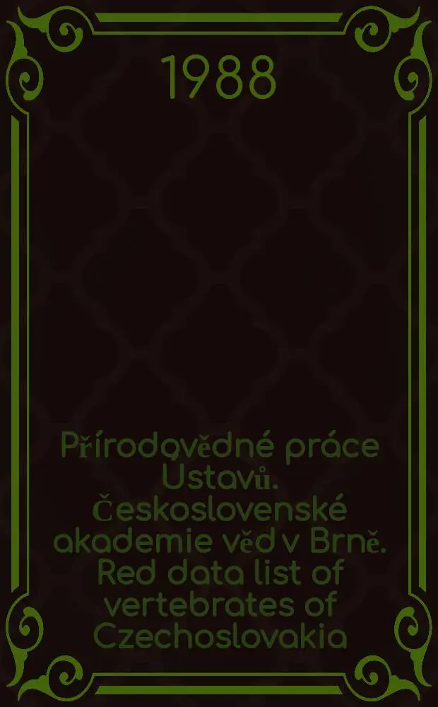 Př&iacute;rodovědn&eacute; pr&aacute;ce &Uacute;stavů. Československ&eacute; akademie věd v Brně. Red data list of vertebrates of Czechoslovakia