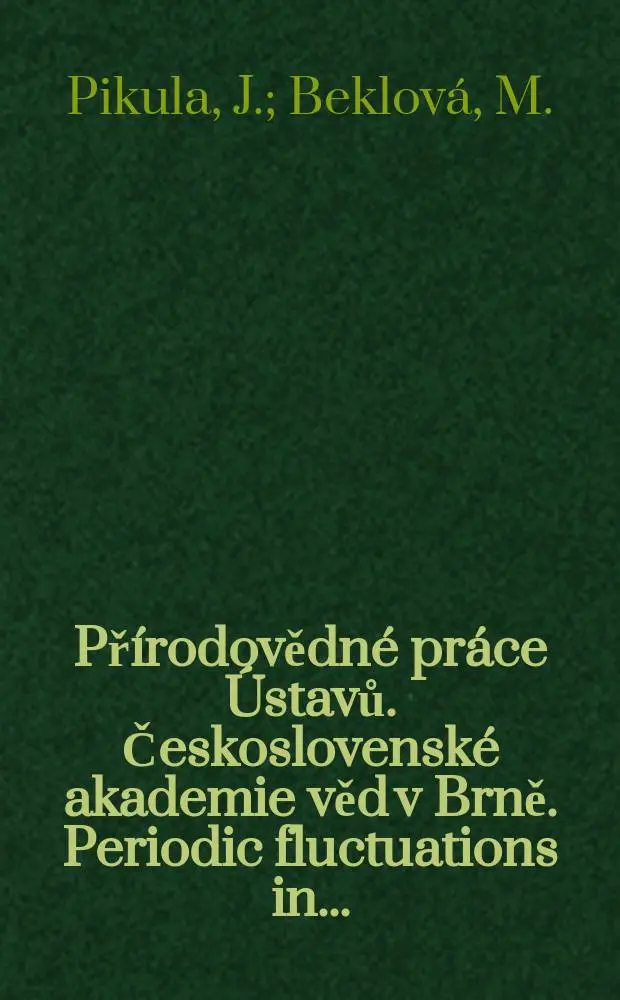 Př&iacute;rodovědn&eacute; pr&aacute;ce &Uacute;stavů. Československ&eacute; akademie věd v Brně. Periodic fluctuations in ...