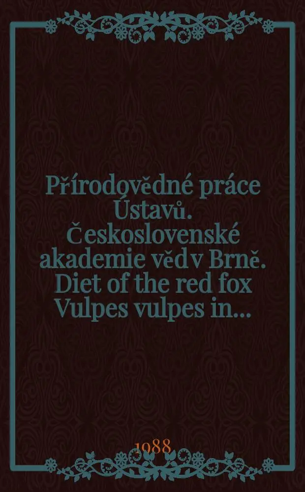 Př&iacute;rodovědn&eacute; pr&aacute;ce &Uacute;stavů. Československ&eacute; akademie věd v Brně. Diet of the red fox [Vulpes vulpes] in ...