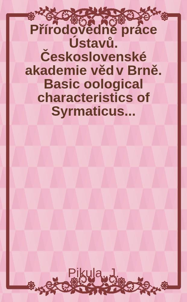 Přírodovědné práce Ústavů. Československé akademie věd v Brně. Basic oological characteristics of Syrmaticus ...
