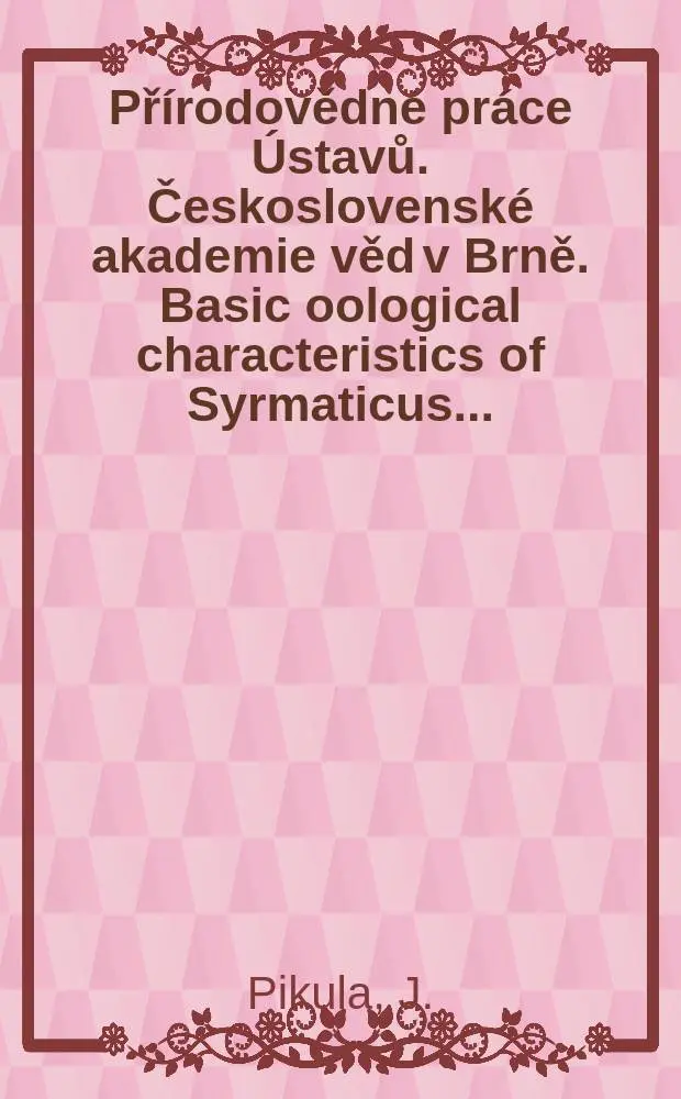 Př&iacute;rodovědn&eacute; pr&aacute;ce &Uacute;stavů. Československ&eacute; akademie věd v Brně. Basic oological characteristics of Syrmaticus ...