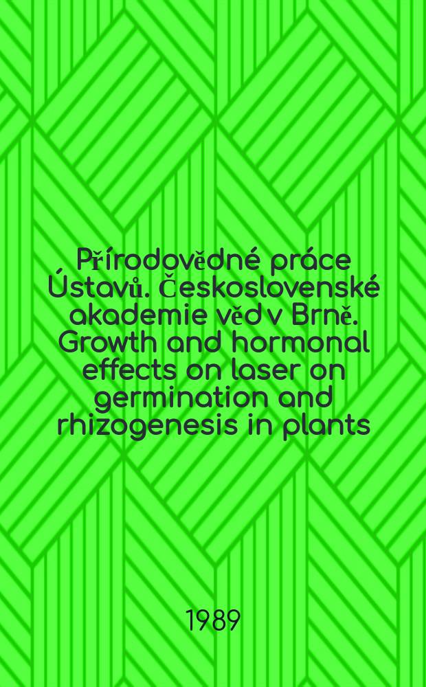 Přírodovědné práce Ústavů. Československé akademie věd v Brně. Growth and hormonal effects on laser on germination and rhizogenesis in plants