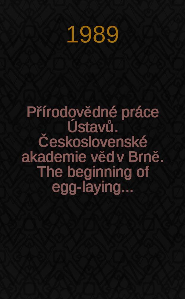 Přírodovědné práce Ústavů. Československé akademie věd v Brně. The beginning of egg-laying ...