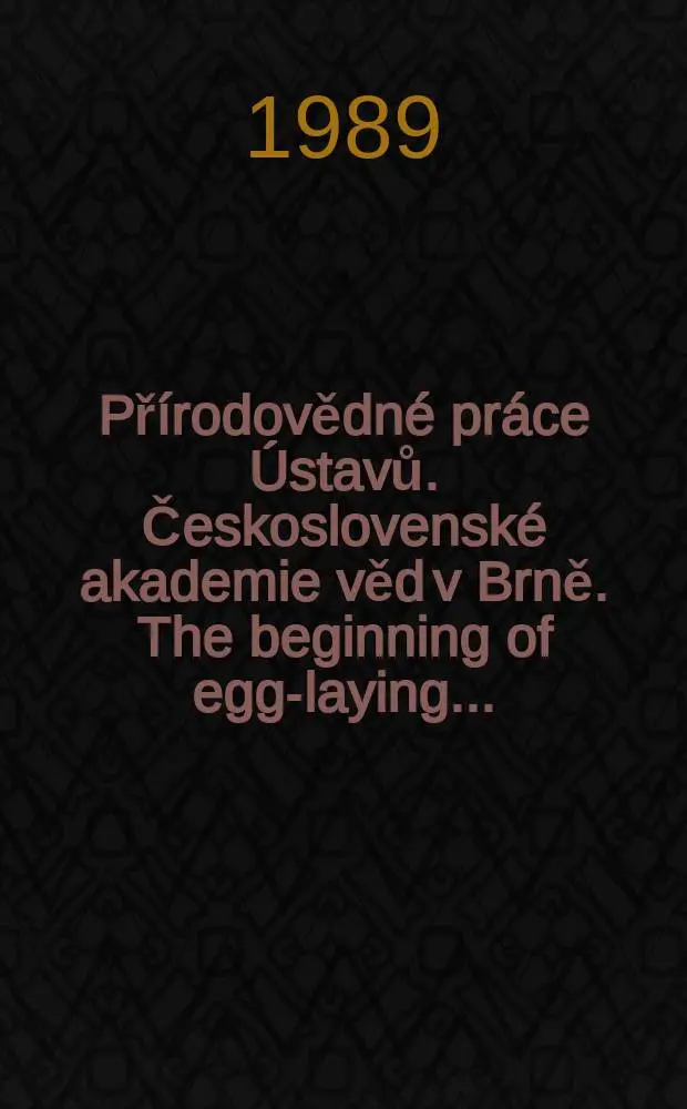 Př&iacute;rodovědn&eacute; pr&aacute;ce &Uacute;stavů. Československ&eacute; akademie věd v Brně. The beginning of egg-laying ...