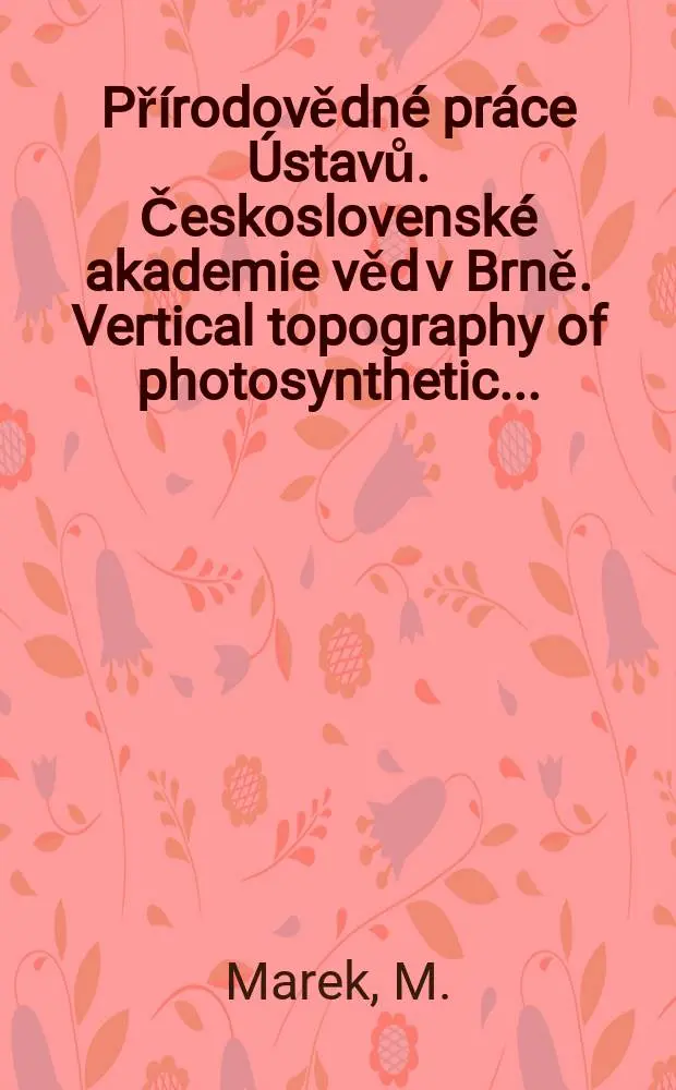 Př&iacute;rodovědn&eacute; pr&aacute;ce &Uacute;stavů. Československ&eacute; akademie věd v Brně. Vertical topography of photosynthetic ...