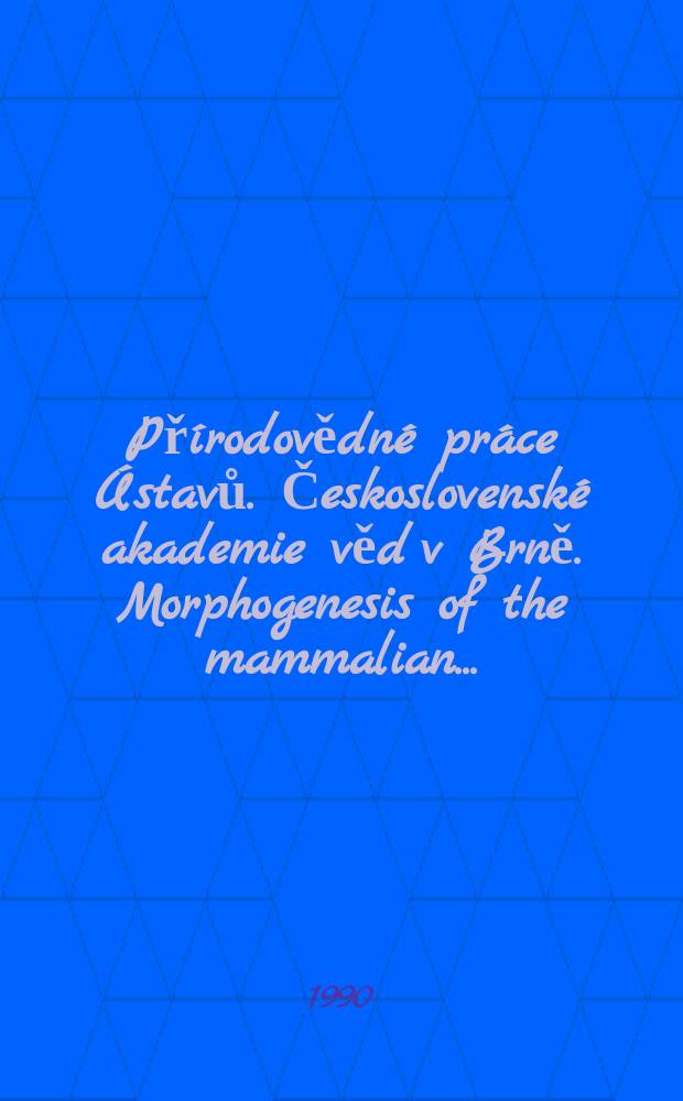 Přírodovědné práce Ústavů. Československé akademie věd v Brně. Morphogenesis of the mammalian ...