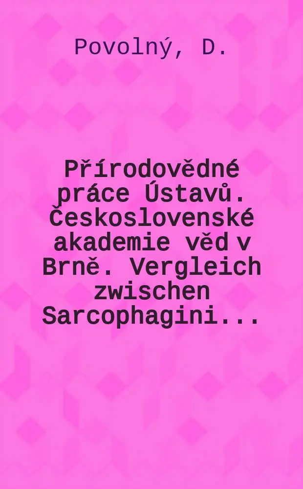 Př&iacute;rodovědn&eacute; pr&aacute;ce &Uacute;stavů. Československ&eacute; akademie věd v Brně. Vergleich zwischen Sarcophagini ...