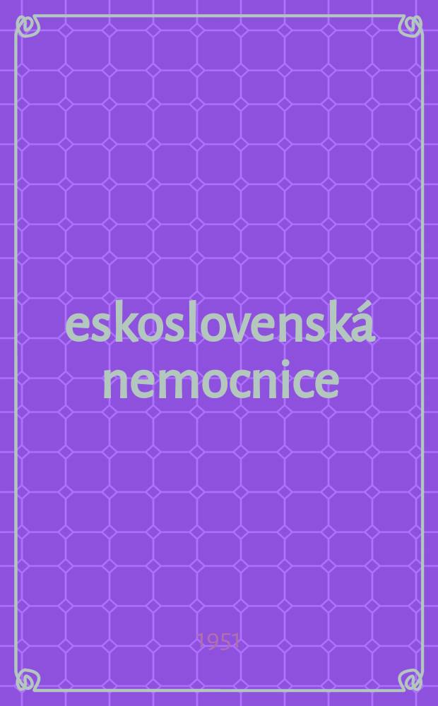 Československá nemocnice : Časopis věnovaný nemocnicím, humánním a zdravotním ústavům a sociálně-zdravotním institucím