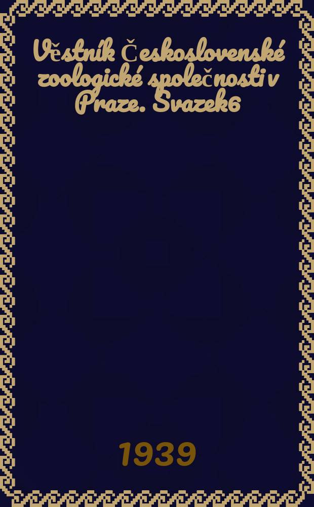 Věstník Československé zoologické společnosti v Praze. Svazek6/7 : 1938/1939