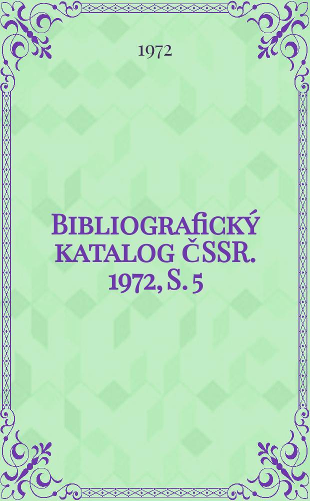 Bibliografický katalog ČSSR. 1972, S. 5