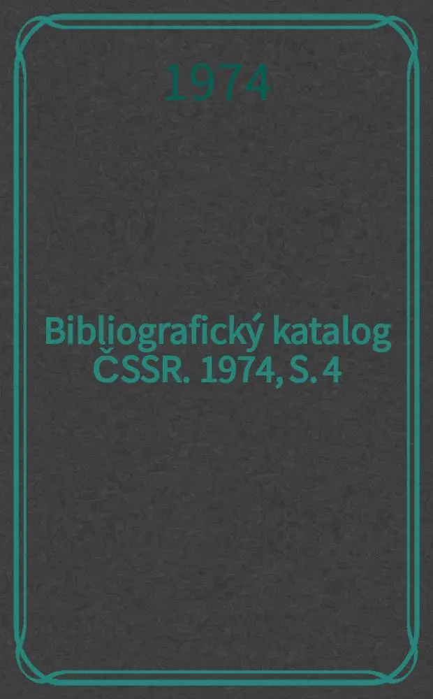 Bibliografick&yacute; katalog ČSSR. 1974, S. 4