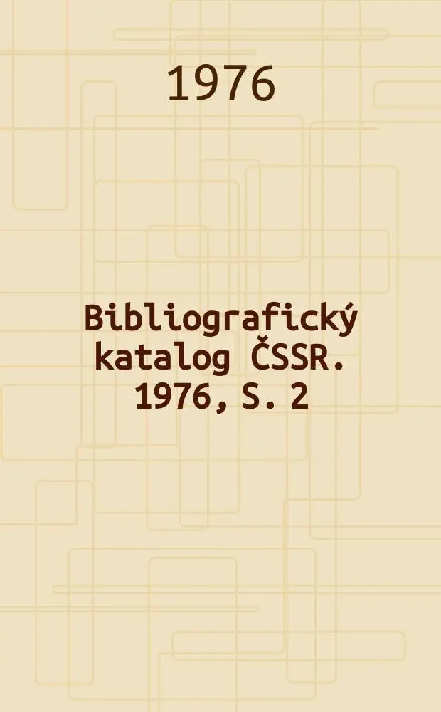 Bibliografick&yacute; katalog ČSSR. 1976, S. 2